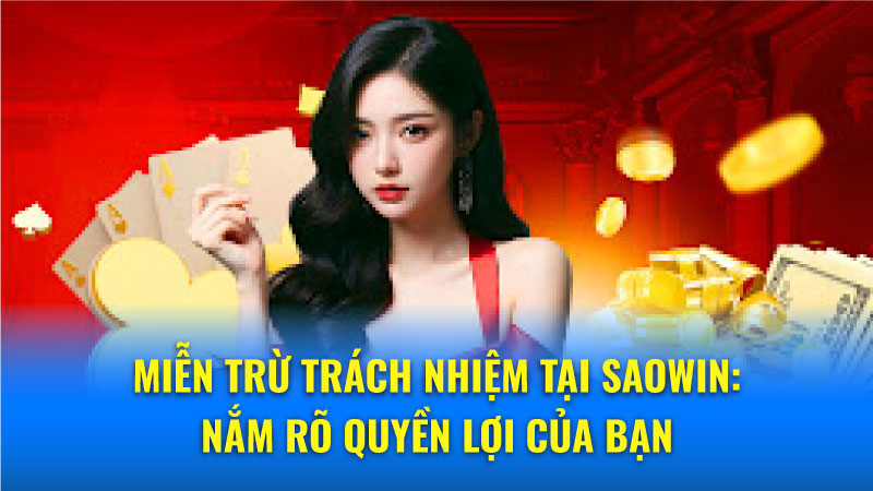 Phân tích điều khoản miễn trừ trách nhiệm cá cược tại nhà cái Saowin