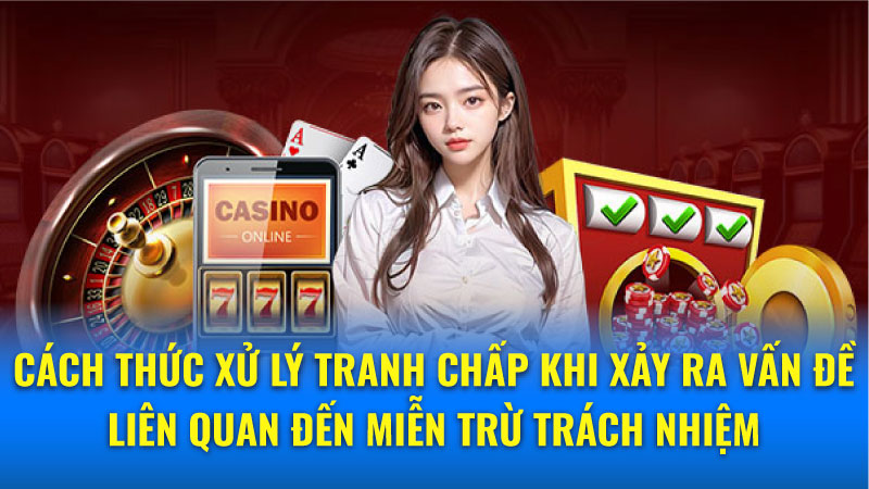 Lựa chọn nhà cái có chính sách miễn trừ trách nhiệm minh bạch và rõ ràng