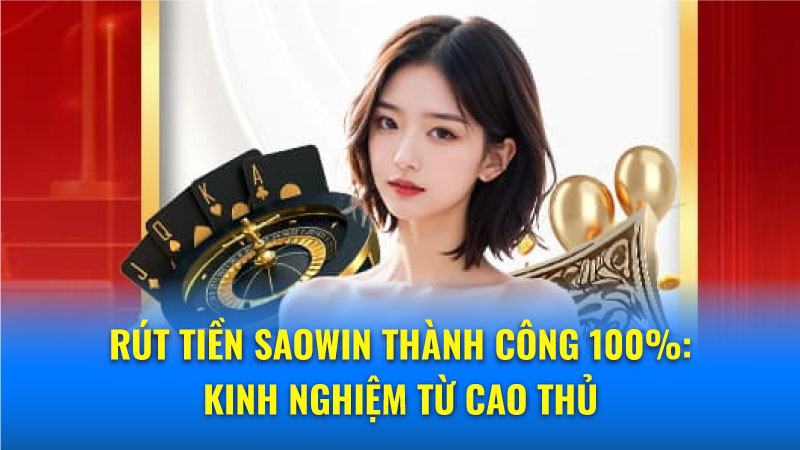 Những điều cần biết khi rút tiền Saowin