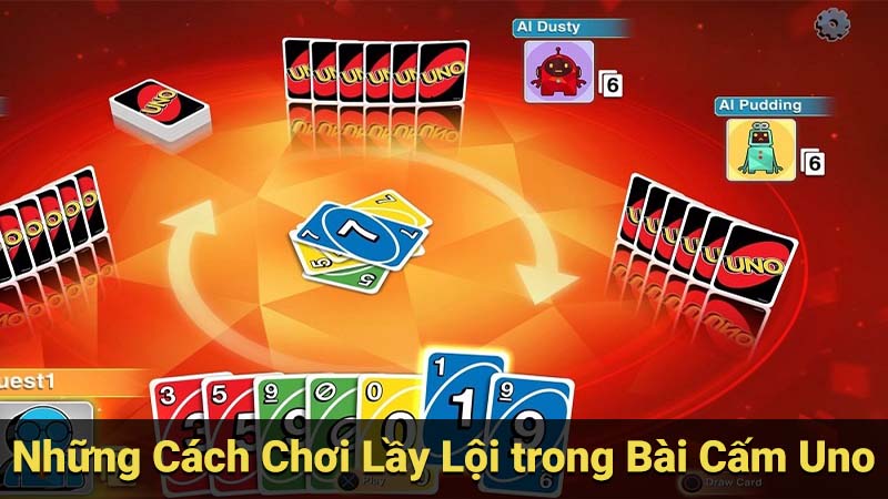 Những Cách Chơi Lầy Lội trong Bài Cấm Uno