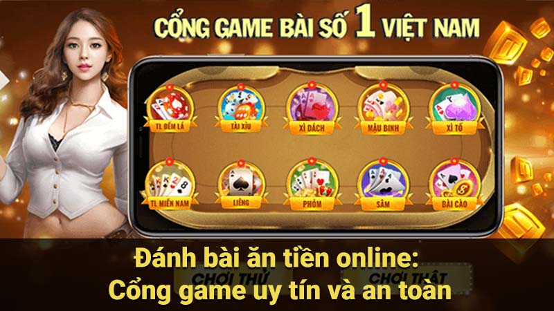 Đánh bài ăn tiền online: Cổng game uy tín và an toàn