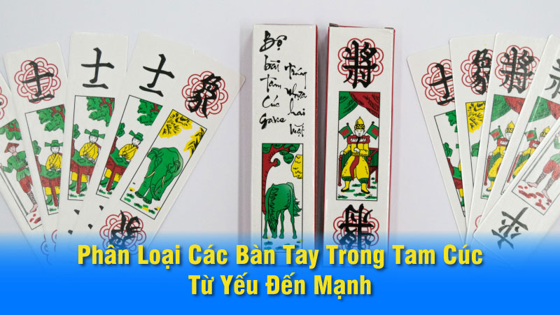 Phân Loại Các Bàn Tay Trong Tam Cúc: Từ Yếu Đến Mạnh