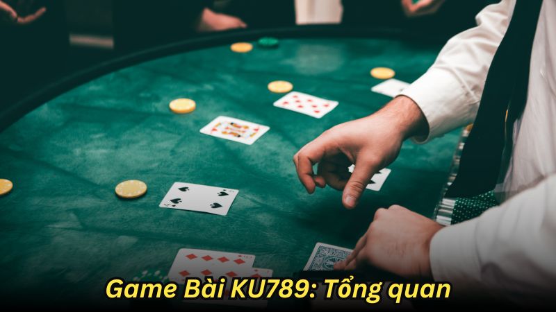 Game Bài KU789: Tổng quan