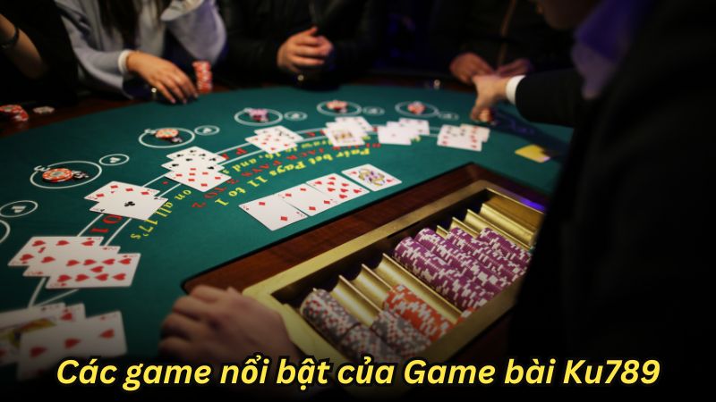 Các game nổi bật của Game bài Ku789