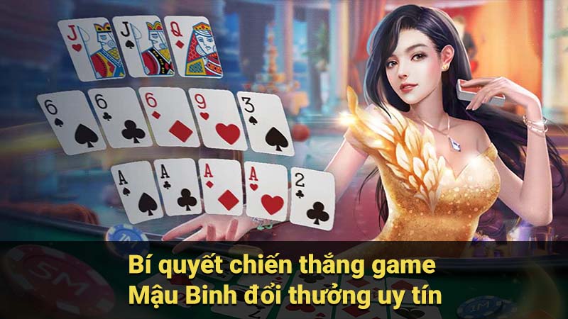 Bí quyết chiến thắng game Mậu Binh đổi thưởng uy tín