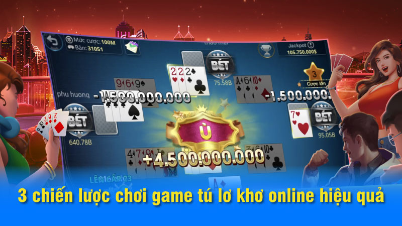 3 chiến lược chơi game tú lơ khơ online hiệu quả